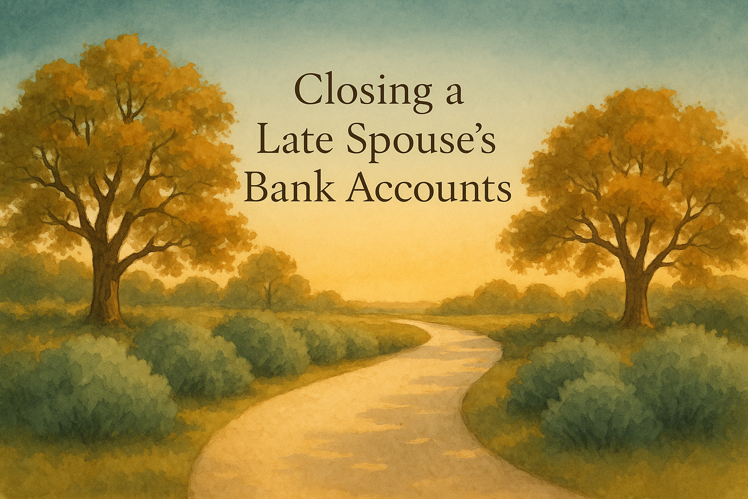 Checklist for Closing a Late Spouse’s Bank Accounts and Credit Cards Smoothly