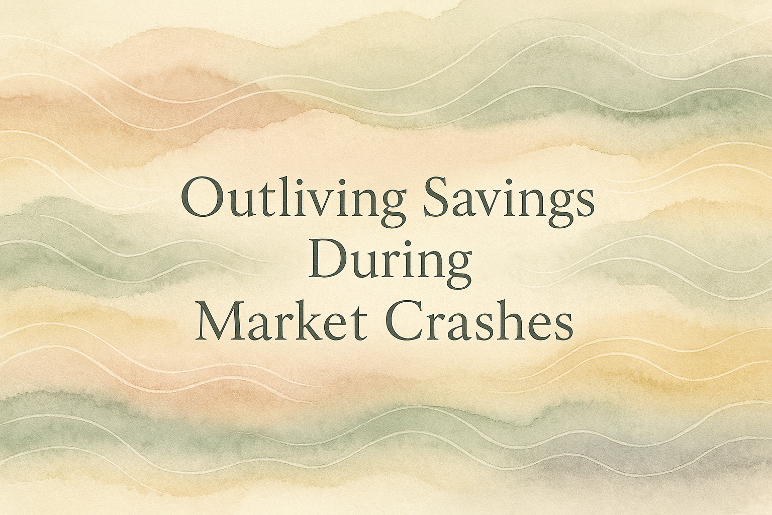 Prevent Outliving Your Savings During Market Crashes