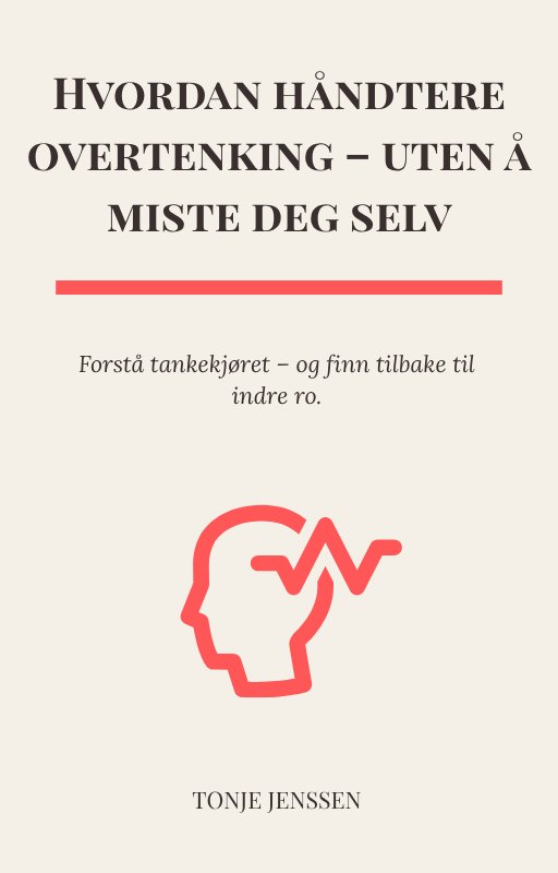 E-bok: Hvordan håndtere overtenking – uten å miste deg selv av Tonje Jenssen
