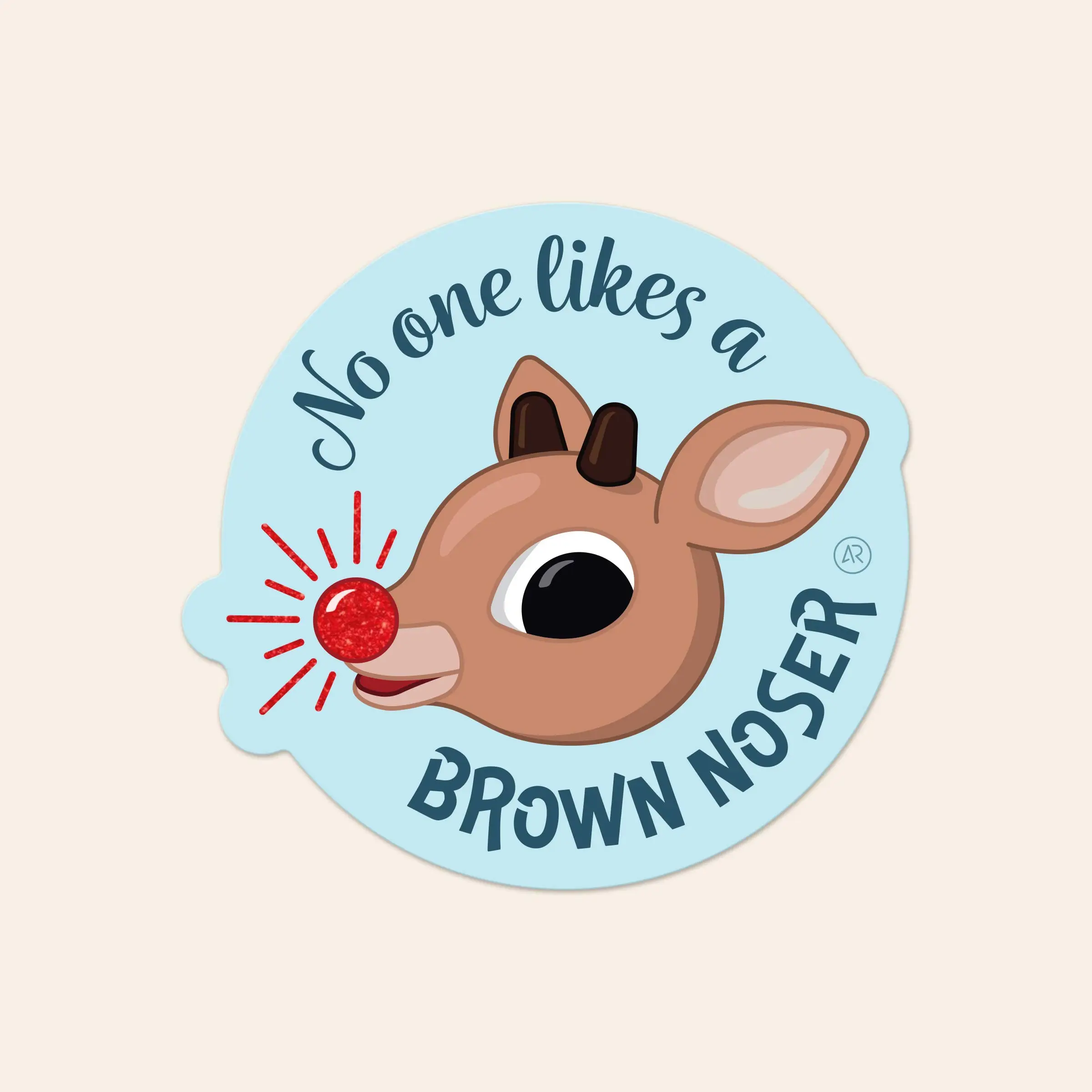 a sticker consisting of an illustrated Rudolf (the red-nosed reindeer) with a holographic glitter nose and text around his head that reads, "No one likes a brown noser"