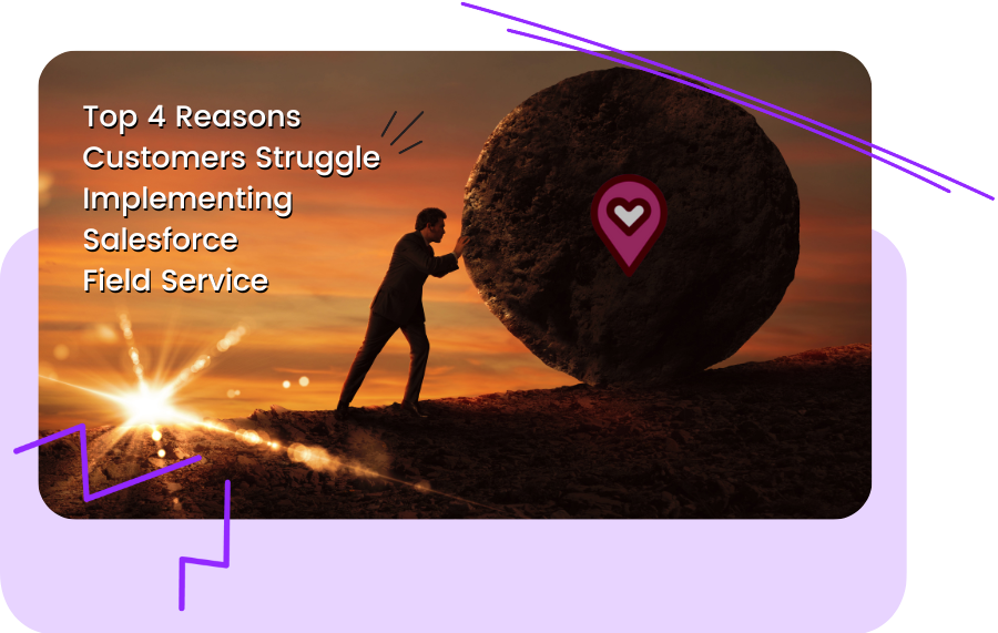Top 4 Reasons Customers Struggle Implementing Salesforce Field Service||Top 4 Reasons Customers Struggle Implementing Salesforce Field Service Blog Hero Image