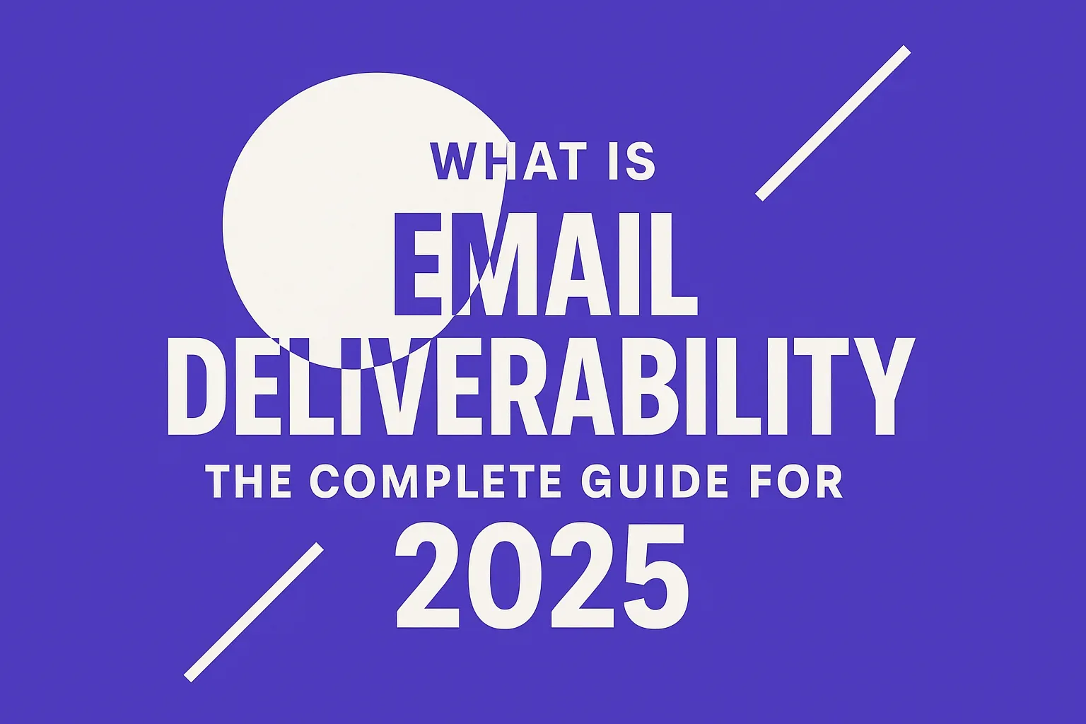 What Is Email Deliverability? The Complete Guide for 2025