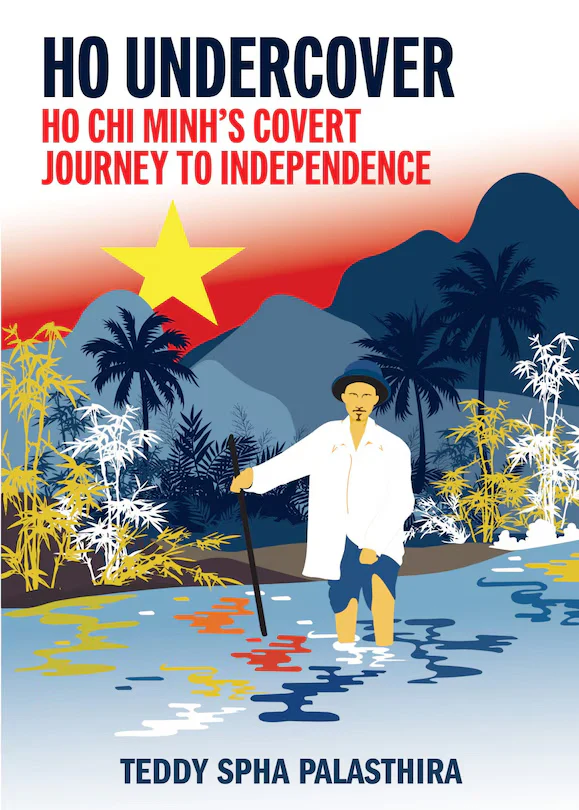 Ho undercover — Ho Chi Minh's covert journey to independence (An evening with author Teddy Spha Palasthira)