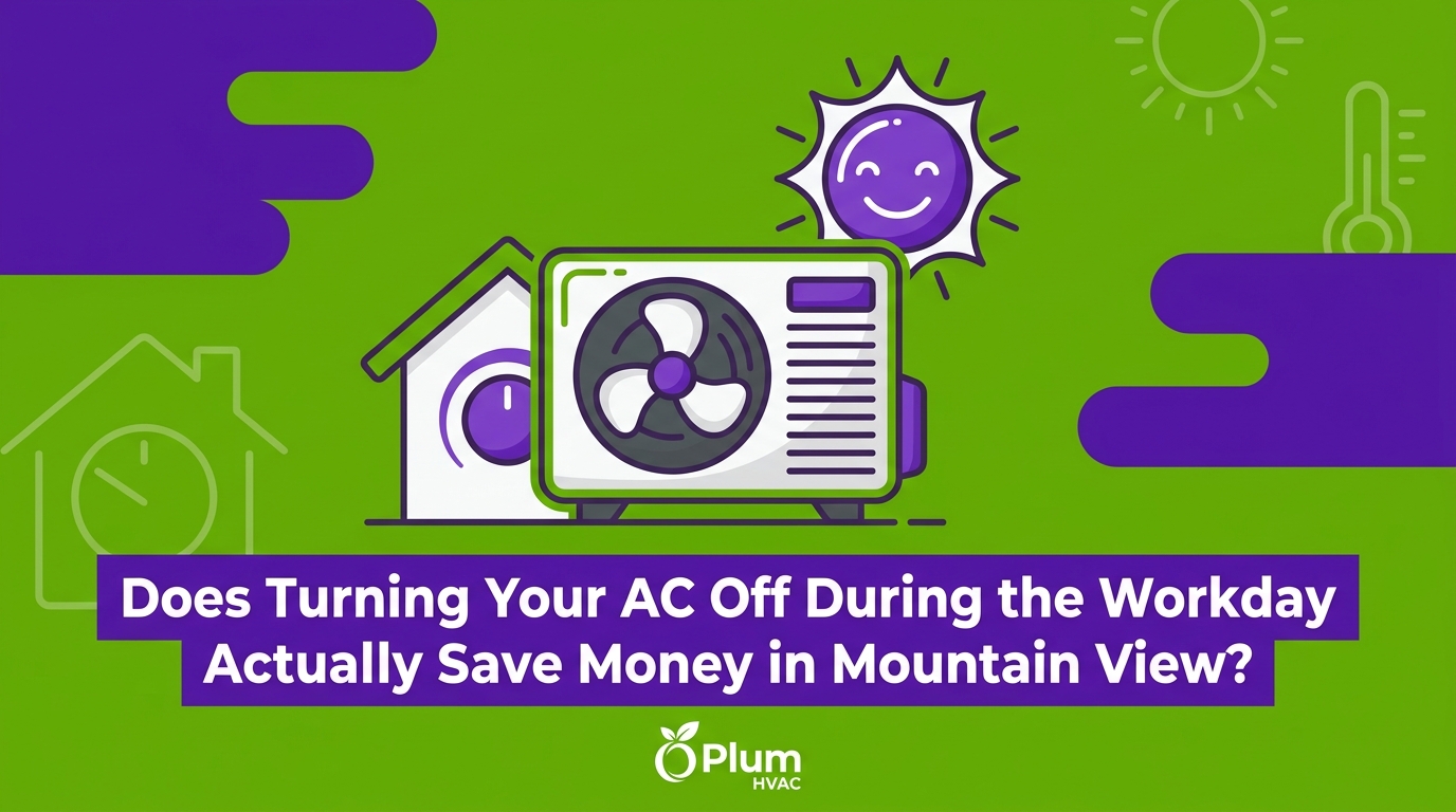 Does Turning Your AC Off During the Workday Actually Save Money in Mountain View?