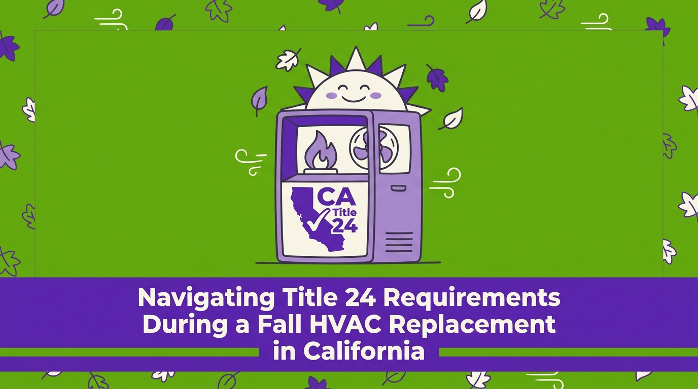 Meeting Title 24 Requirements During a Fall HVAC Replacement in California