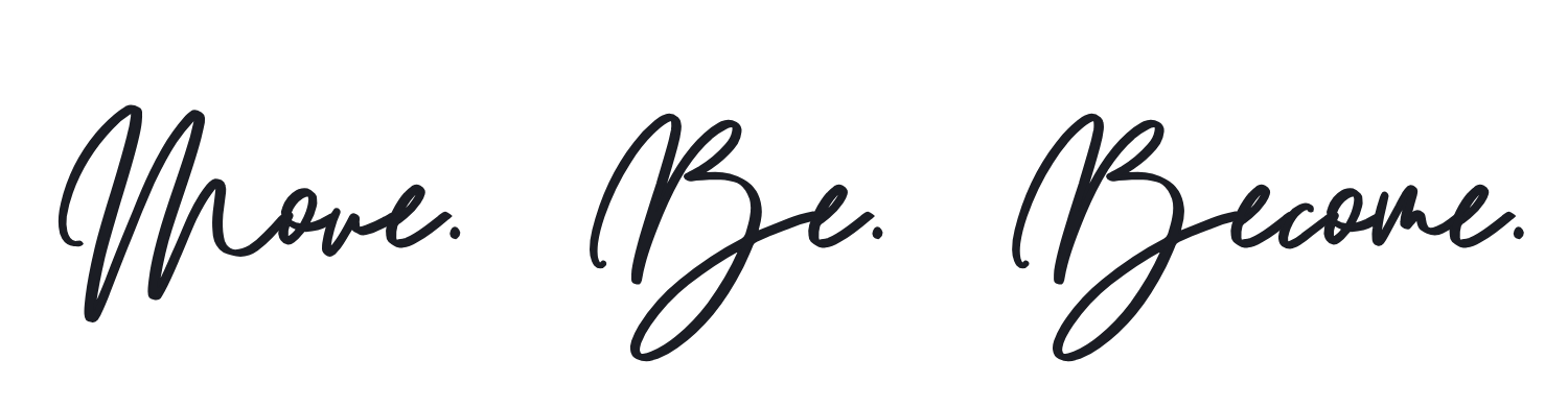Move. Be. Become.