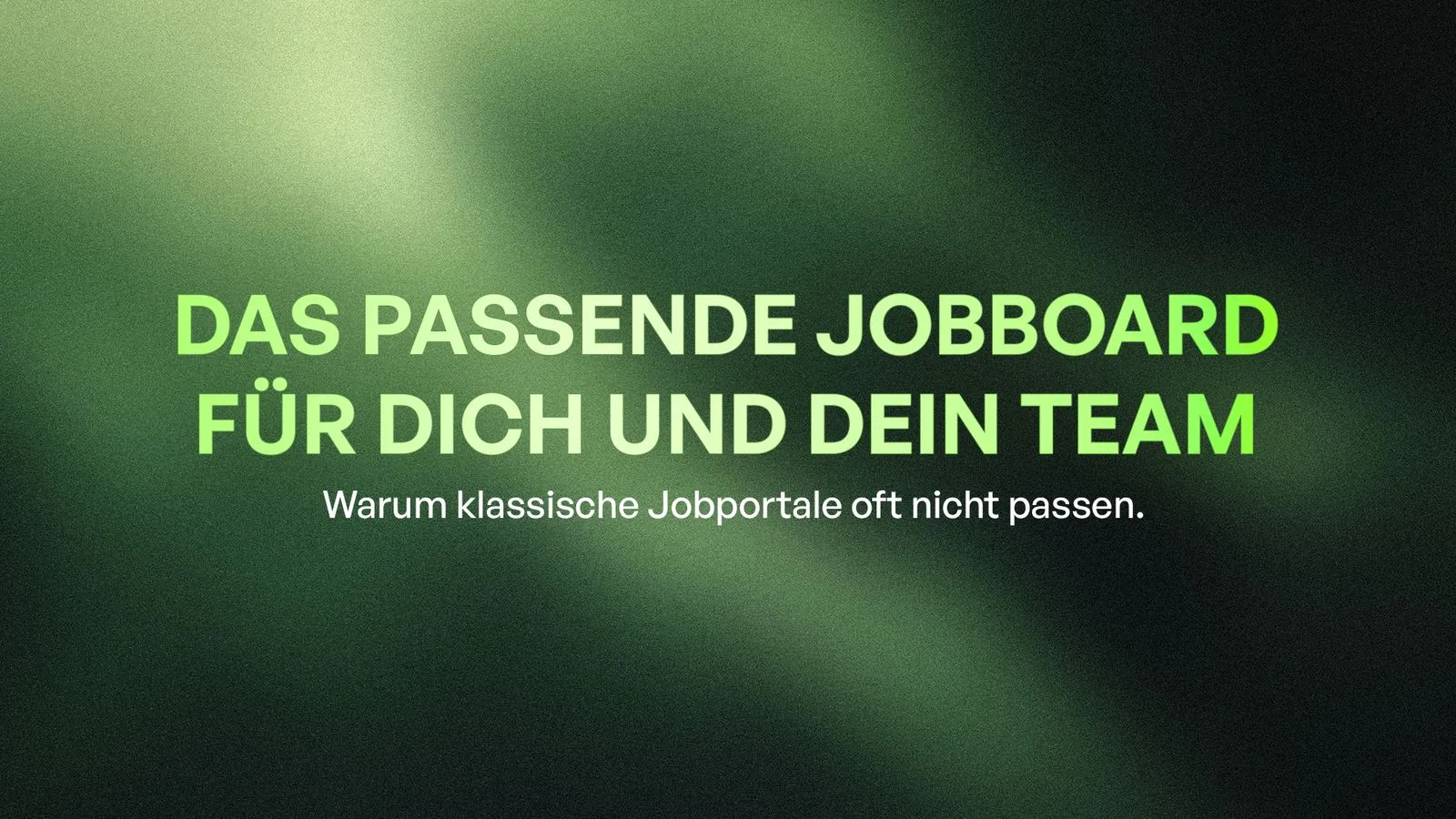 Verschwommener grüner Hintergrund mit Titel ‚Das passende Jobboard für dich und dein Team‘ und Untertitel ‚Warum klassische Jobportale oft nicht passen.