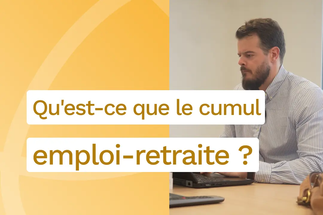 Qu'est-ce que le cumul emploi-retraite ?
