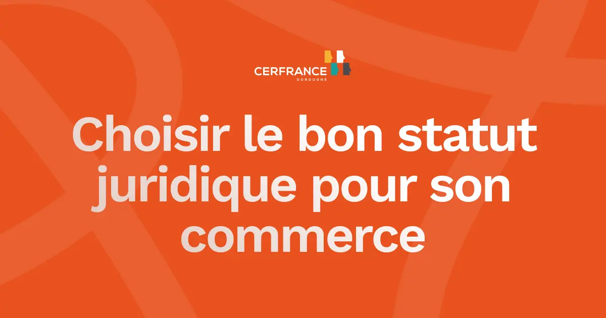 Choisir le bon statut juridique pour son commerce