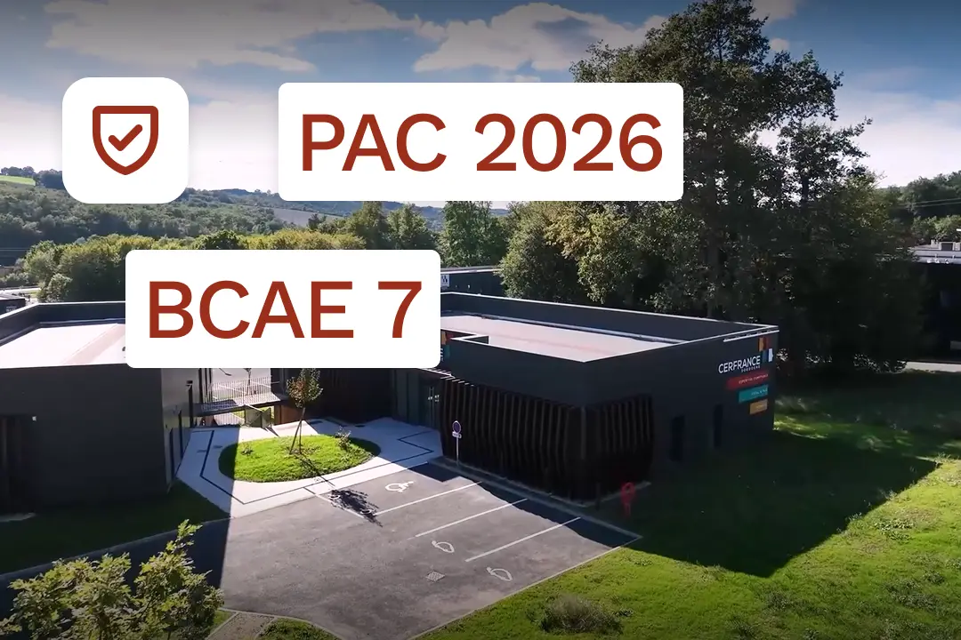 PAC 2026 : ce qui change pour la BCAE 7 et ce que ça implique pour votre exploitation