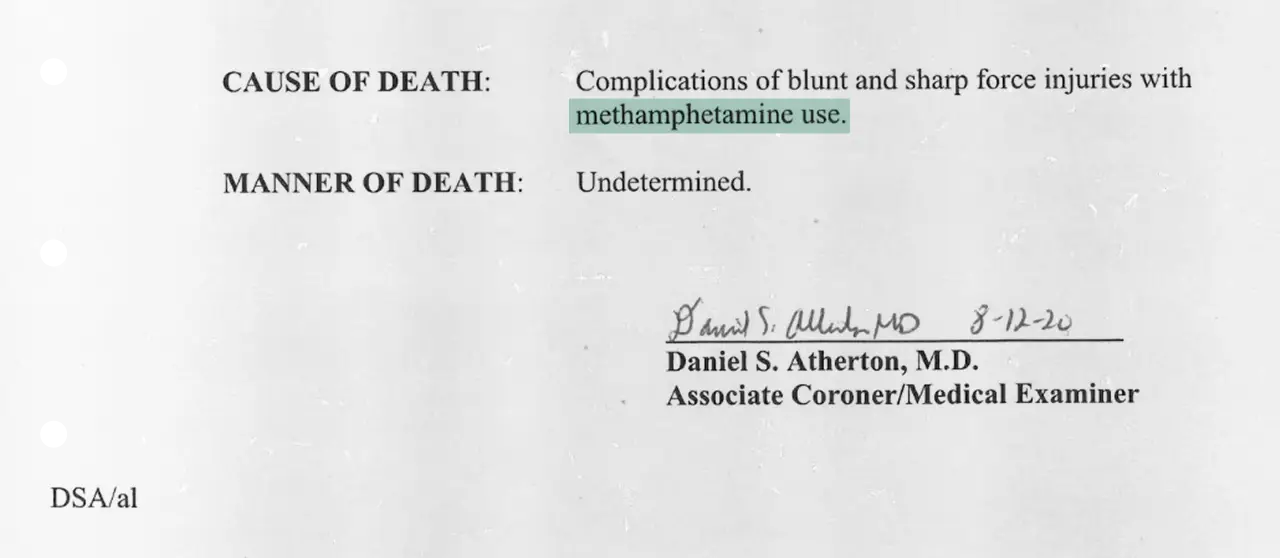 Medical examiner’s report listing cause of death as complications of blunt and sharp force injuries with methamphetamine use. Manner of death is listed as undetermined. Signed by Daniel S. Atherton, M.D., Associate Coroner/Medical Examiner, dated August 12, 2020.