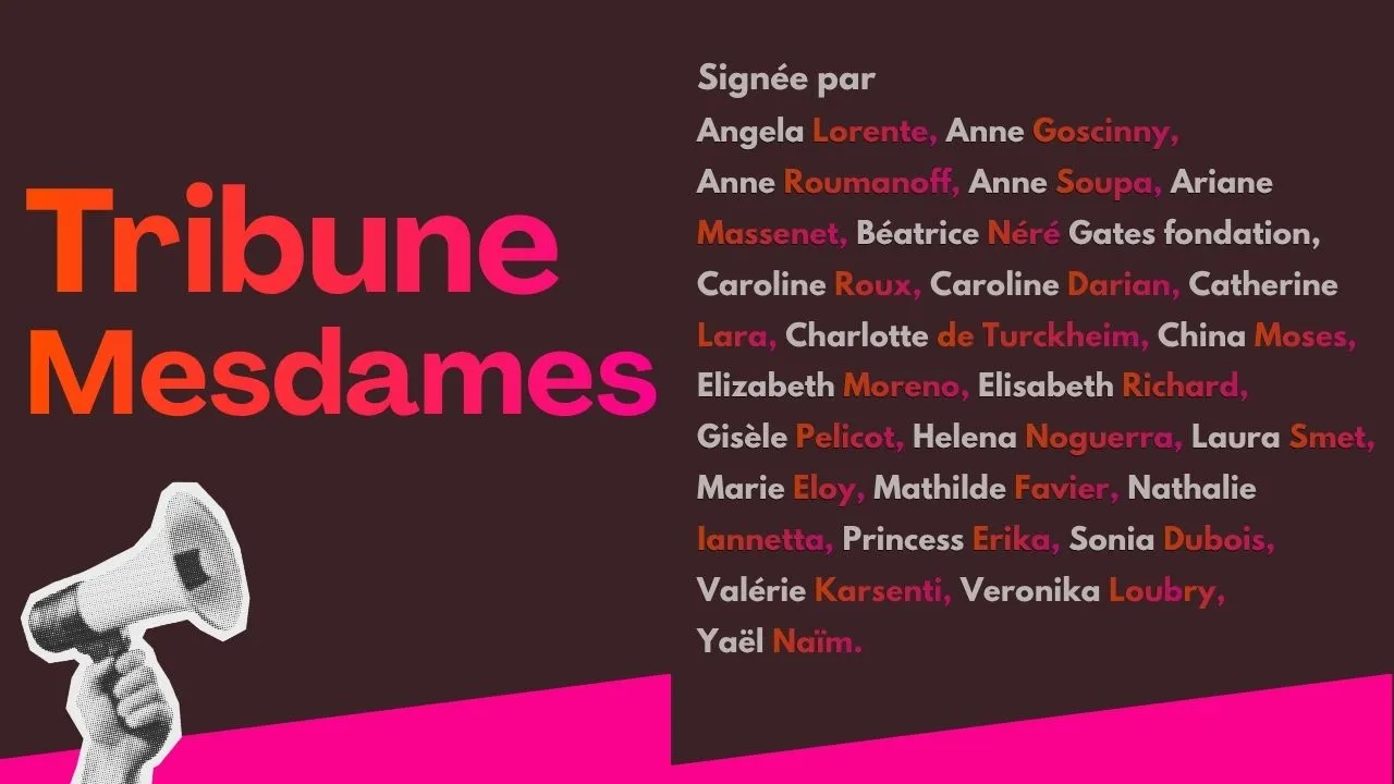 Le 21 juin, Mesdames signe une tribune dans @latribunedimanche. Un collectif de 27 femmes lance un appel direct aux hommes pour qu’ils prennent leur responsabilité dans la lutte contre les violences sexistes et sexuelles. Messieurs, prenez vos responsabilités. Rejoignez-nous, questionnons-nous ensemble et n’acceptons plus. Ça suffit ! La tribune est signée par Maïtena Biraben pour Mesdames Média, Agathe Lecaron, Alexandra Crucq, Angela Lorrente, Anne Goscinny, Anne Roumanoff, Anne Soupa, Ariane Massenet, Beatrice Néré Gates fondation, Caroline Roux, Caroline Darian, Catherine Lara, Charlotte de Turckheim, China Moses, Elizabeth Moreno, Elisabeth Richard - Vice-Présidente d’ensemble contre le sexisme, membre du haut
conseil à l’égalité, Gisèle Pelicot, Helena Noguerra, Laura Smet, Marie Eloy - world with women, Mathilde Favier, Nathalie Ianetta, Princess Erika, Sonia Dubois, Valérie Karsenti, Veronika Loubry, Yaël Naïm. Texte à retrouver et à partager ici 👉
https://www.latribune.fr/article/la-tribune-dimanche/opinions/93072591506498/opinion-qu-est-ce-qui-autorise-les-hommes-par-maitena-biraben-laura-smet-caroline-roux-et-gisele-pelicot