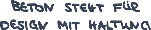 Handwritten text in blue ink saying Beton steckt für Design mit Haltung.