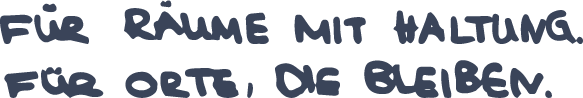 Handwritten German text: Für Räume mit Haltung. Für Orte, die bleiben.