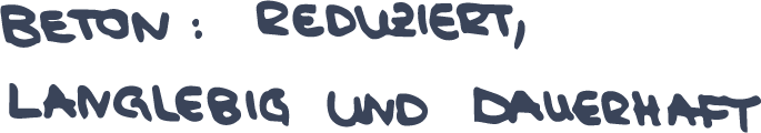 Handwritten German text reading ‘BETON: REDUZIERT, LANGLEBIG UND DAUERHAFT’ in blue on black.