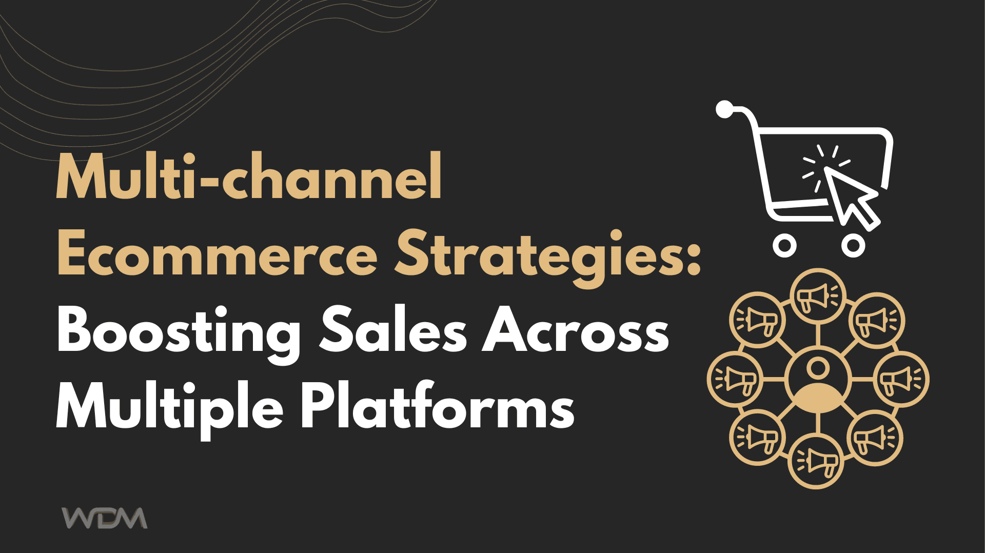 E-commerce article thumbnail with the caption "Multi-channel Ecommerce Strategies: Boost Sales Now Across Multiple Platforms"