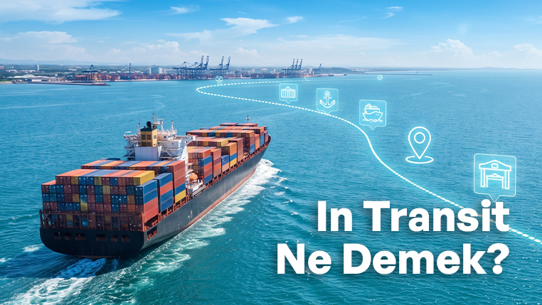 In Transit (Transit Halinde) Ne Demek? Sevkiyat Durum Terimleri