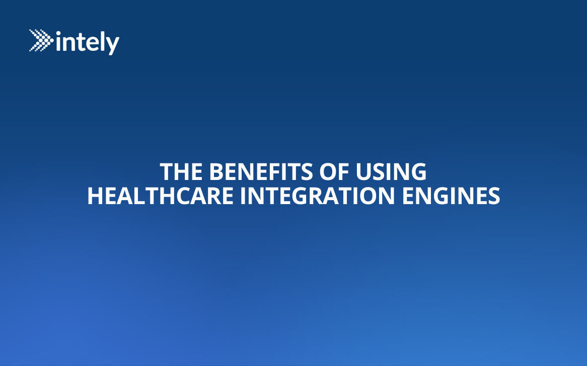 The Benefits of Using Healthcare Integration Engines