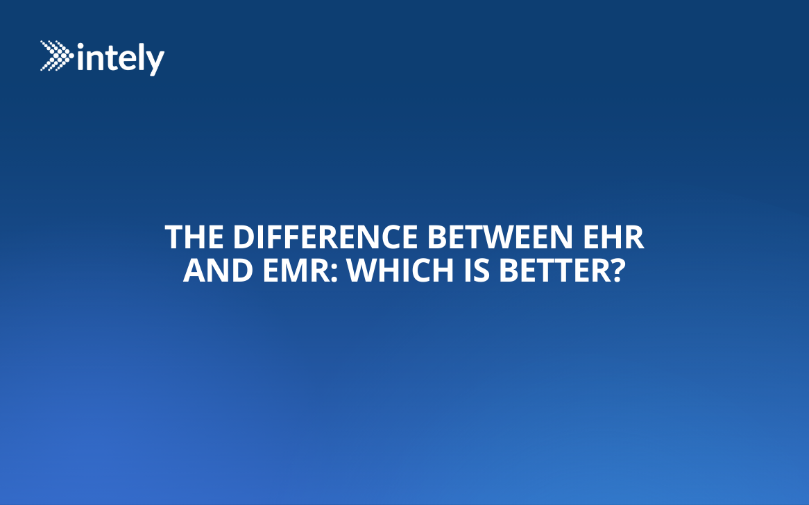 The Difference between EHR and EMR: Which is Better?