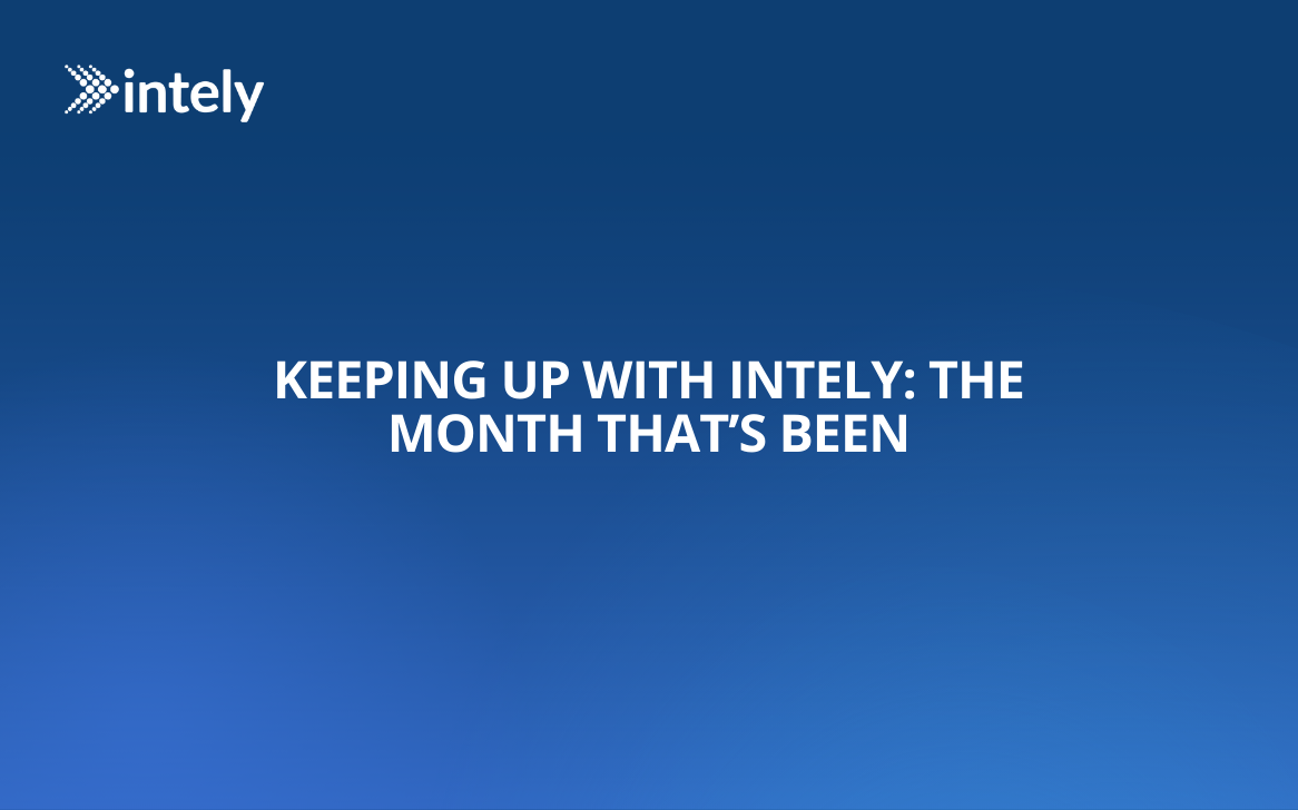 Keeping Up with intely: The Month That’s Been