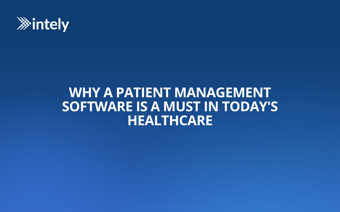 Why A Patient Management Software is a Must in Today's Healthcare