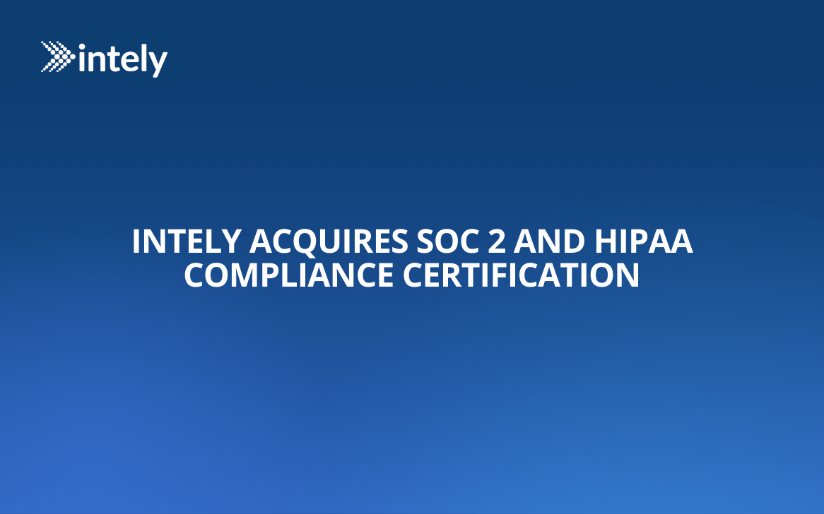 Intely acquires SOC 2 and HIPAA Compliance Certification