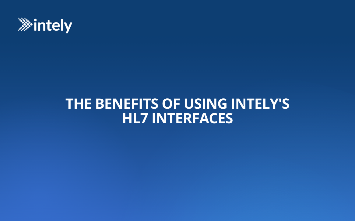 The Benefits of Using Intely's HL7 Interfaces