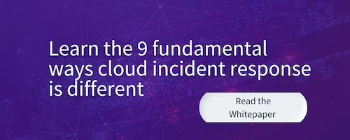 Whitepaper: The 9 Fundamental Ways Incident Response Is Different in the Cloud