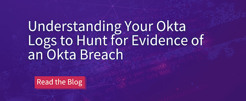 Understanding Your Okta Logs to Hunt for Evidence of an Okta Breach