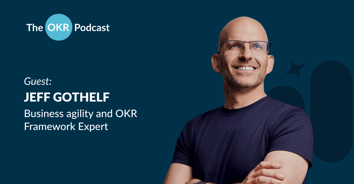 Jeff Gothelf The OKR Podcast