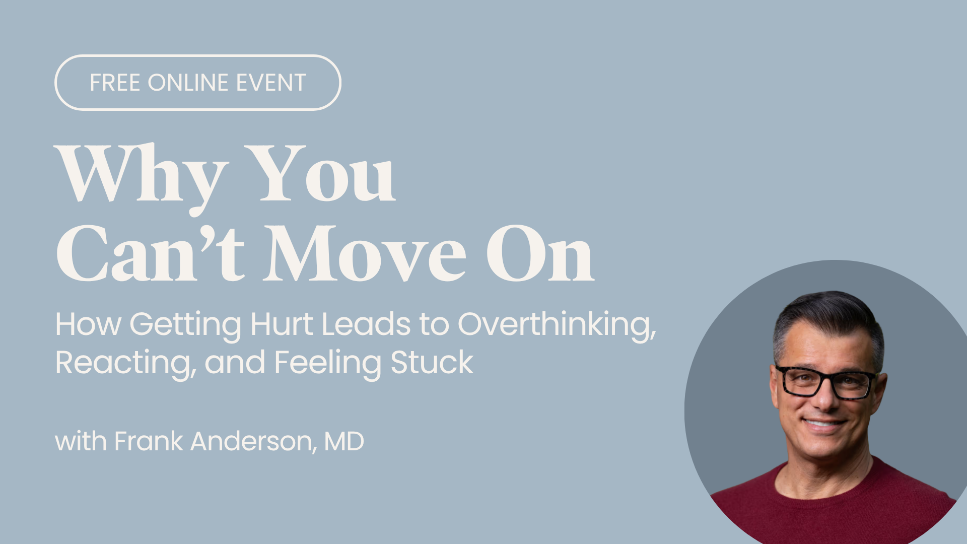 Why You Can't Move On free webinar with Frank Anderson, MD