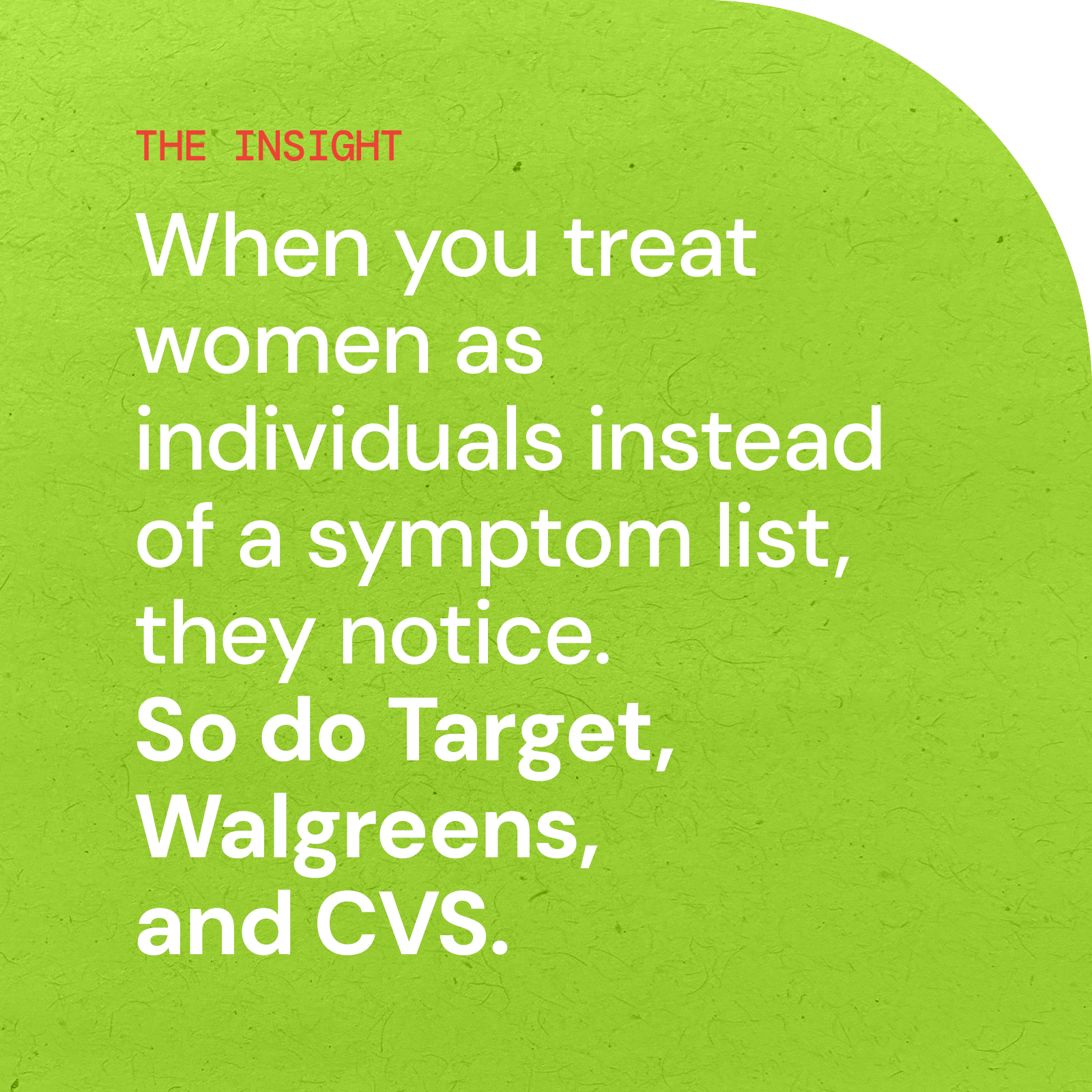 Pull quote: When you treat women as individuals instead of a symptom list, they notice. So do Target, Walgreens, and CVS.
