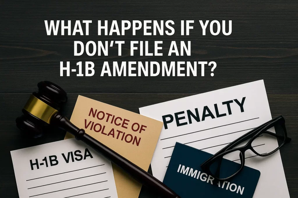what happens if you dont file an h1b amendment what happens if you dont file an h1b amendment