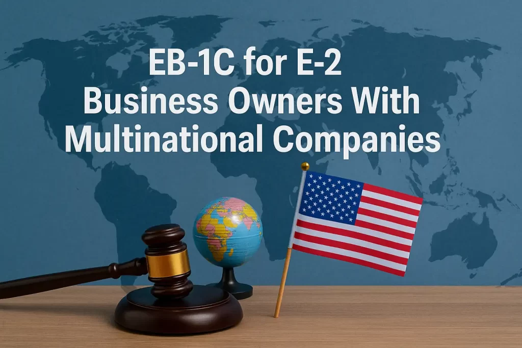 EB 1C for E 2 Business Owners With Multinational Companies