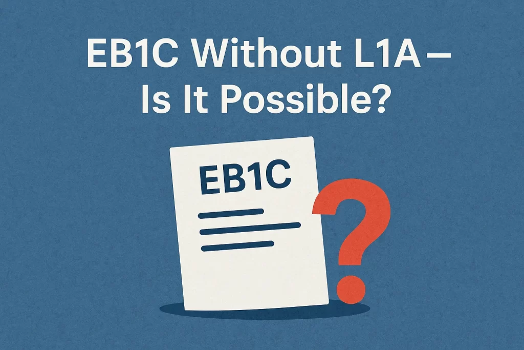 EB1C Without L1A – Is It Possible (1)