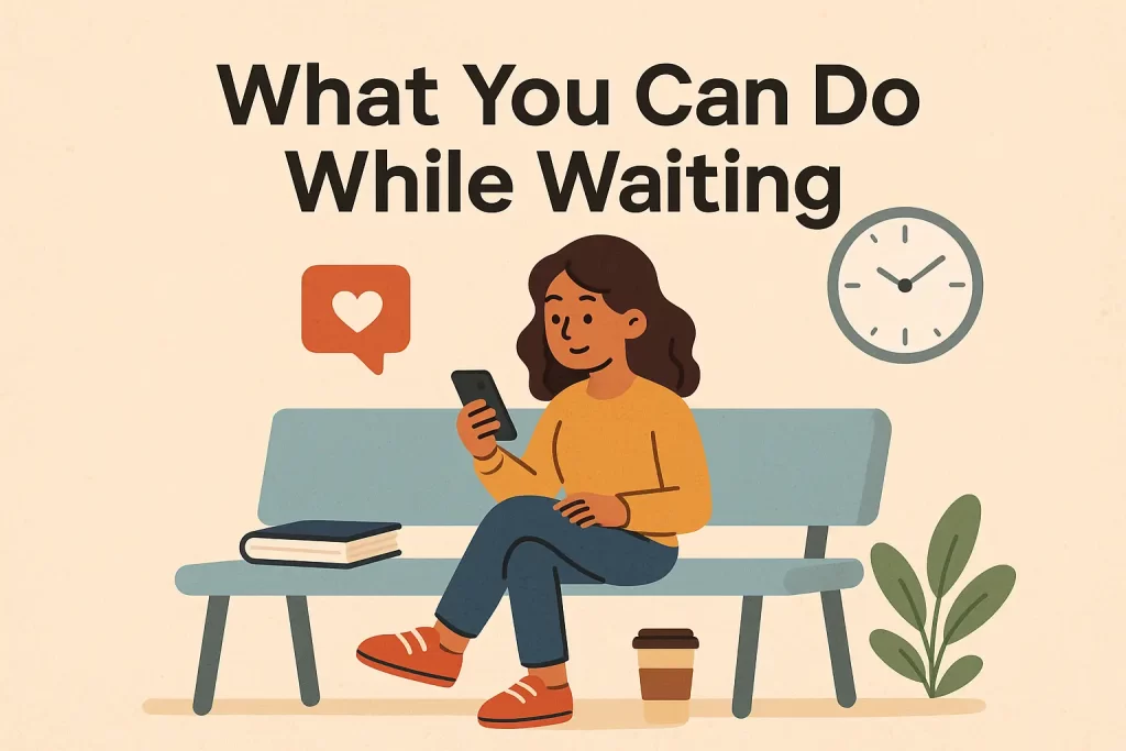What You Can Do While Waiting