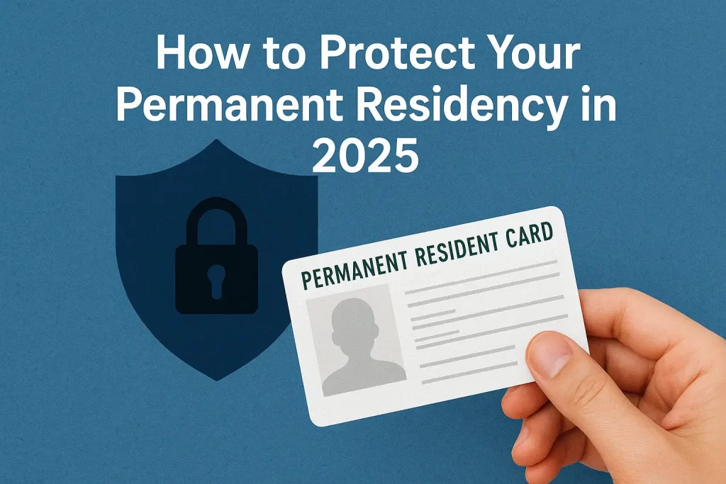 How to Protect Your Permanent Residency in 2025 (Duplicate)