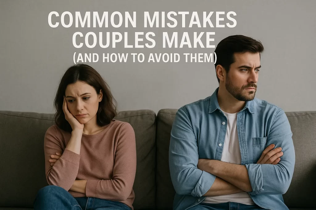 Common Mistakes Couples Make (and How to Avoid Them)