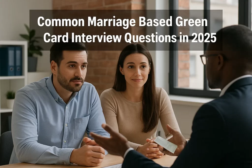 Common Marriage Based Green Card Interview Questions in 2025