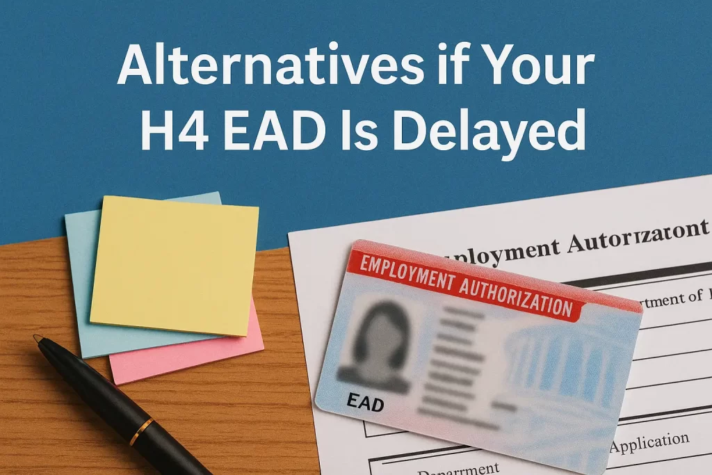 Alternatives if Your H4 EAD Is Delayed Alternatives if Your H4 EAD Is Delayed