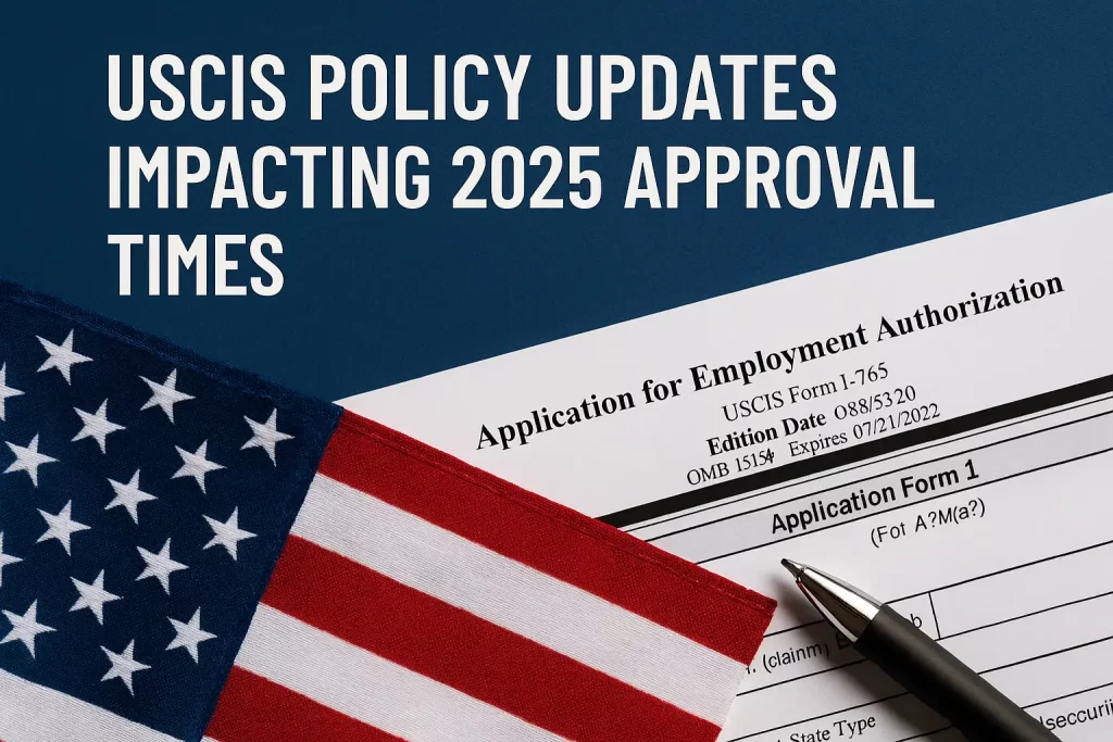 USCIS Policy Updates Impacting 2025 Approval Times USCIS Policy Updates Impacting 2025 Approval Times