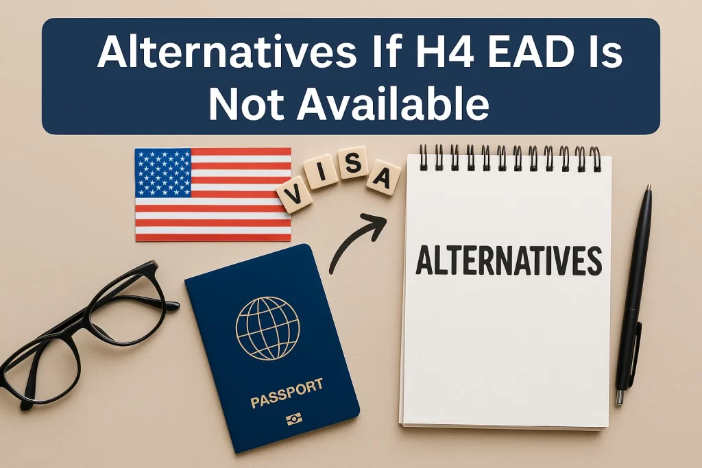 Alternatives if H4 EAD Not Available Alternatives if H4 EAD Not Available