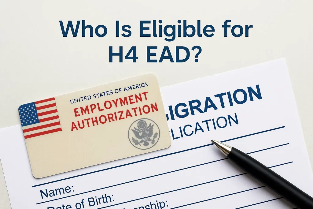 Who Is Eligible for H4 EAD Who Is Eligible for H4 EAD