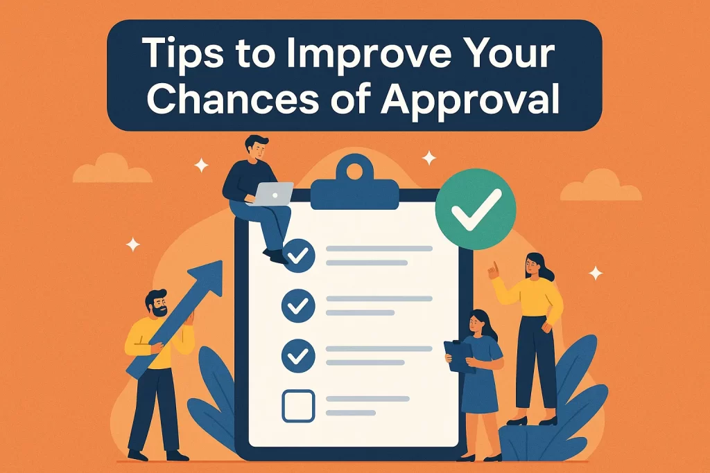 Tips to Improve Your Chances of Approval Tips to Improve Your Chances of Approval
