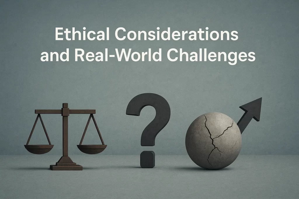 Ethical Considerations and Real World Challenges