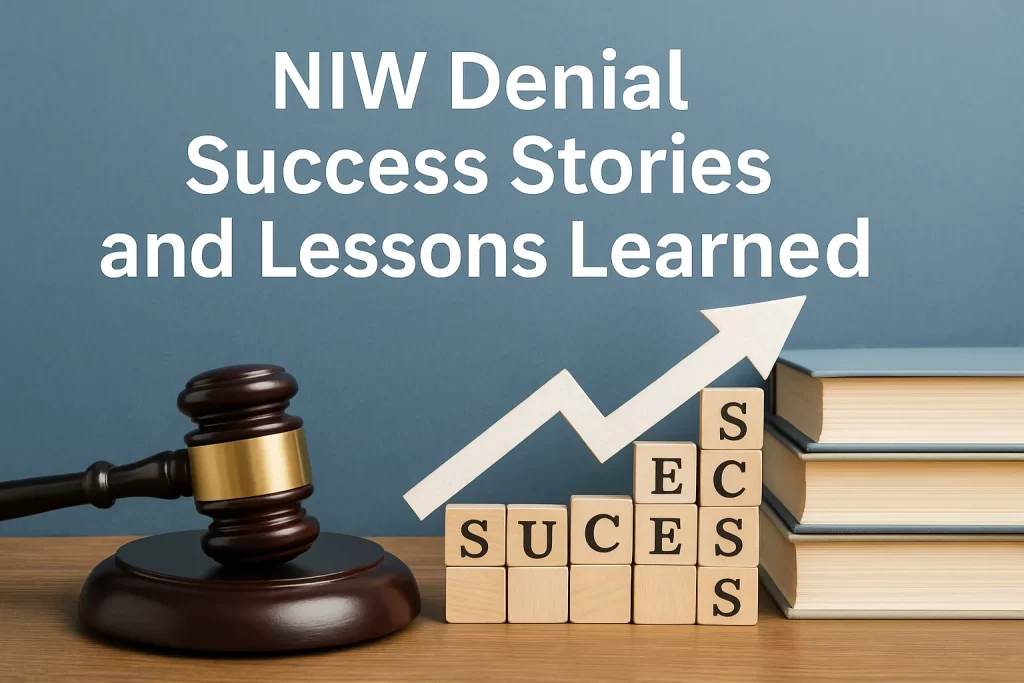 NIW Denial Success Stories and Lessons Learned NIW Denial Success Stories and Lessons Learned