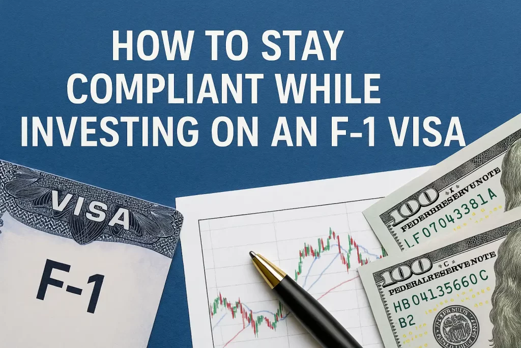 How to Stay Compliant While Investing on an F 1 Visa