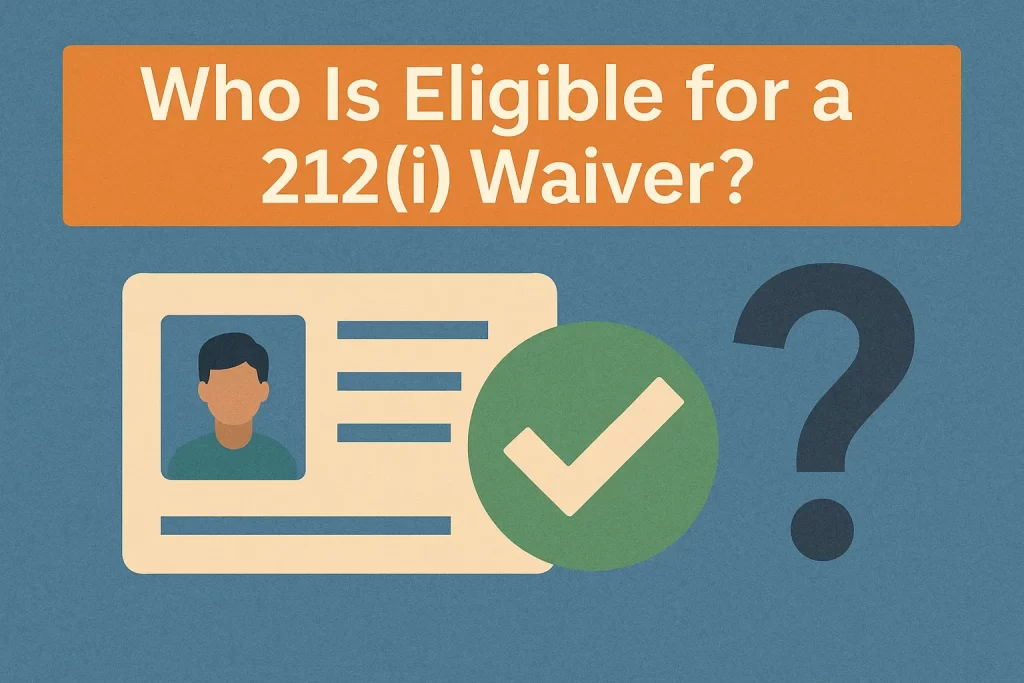 Who Is Eligible for a 212i Waiver Who Is Eligible for a 212i Waiver