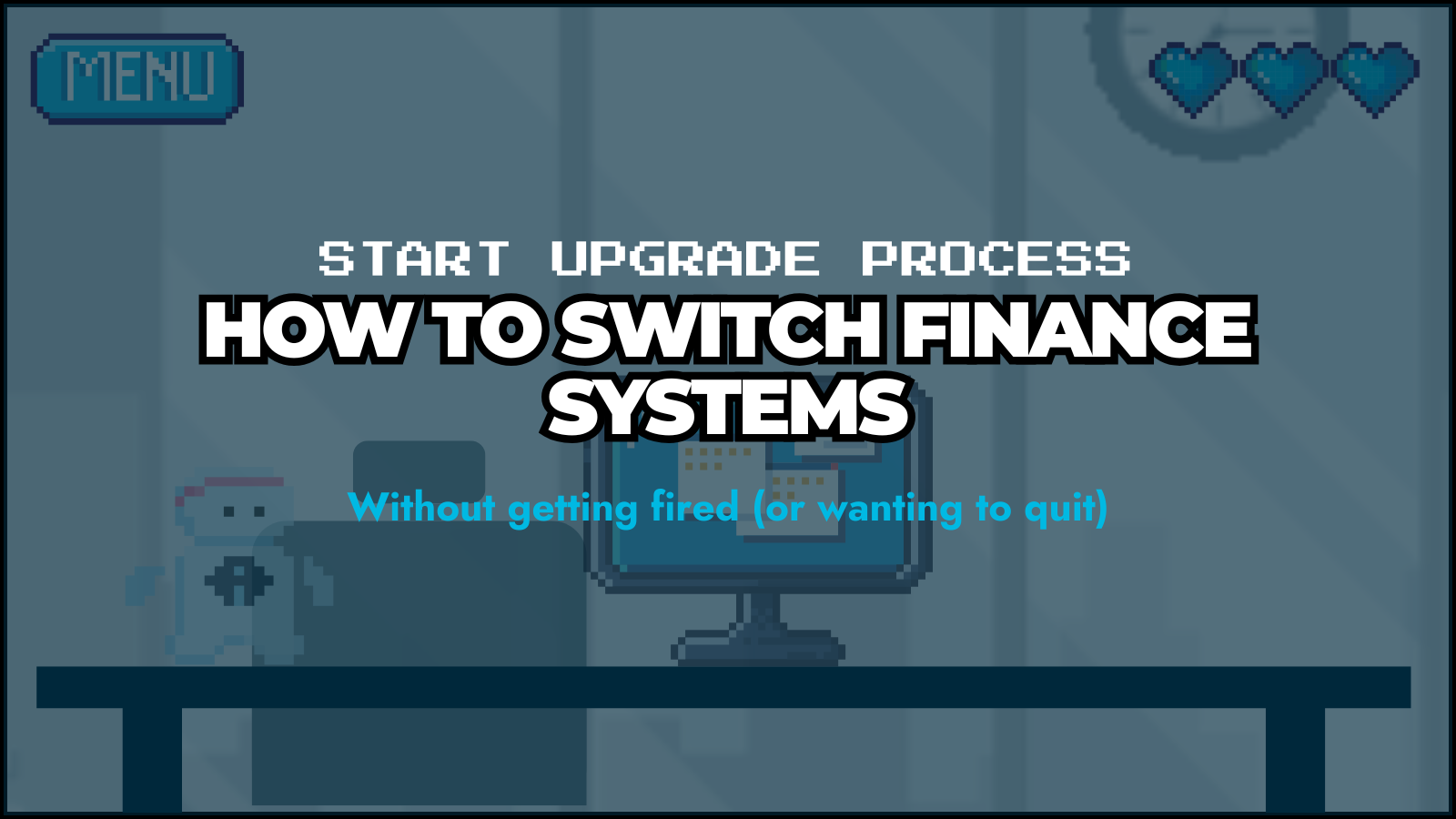 Guide: How to Change Finance Systems (Without Getting Fired)
