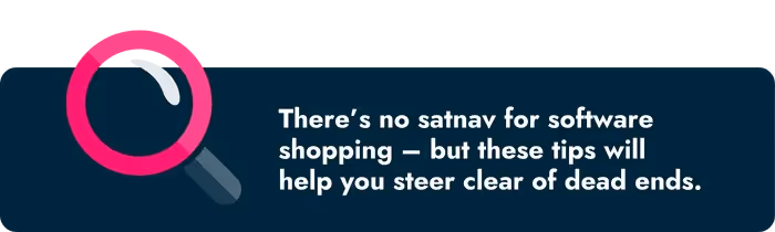 There's no satnav for software shopping – but these tips will help you steer clear of dead ends.